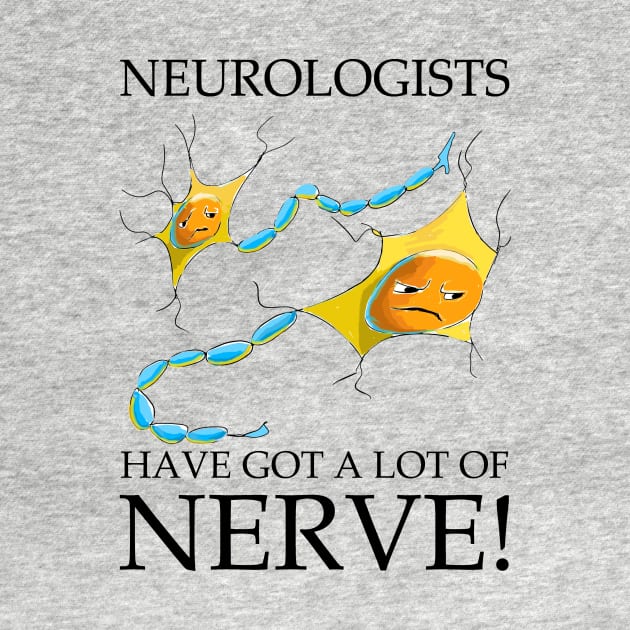 "Neurologists: Masters of Nerve!" by LavalTheArtist